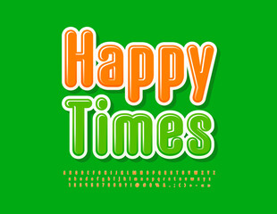 Vector cute card Happy Times. Orange Alphabet Letters, Numbers and Symbols set. Bright modern Font