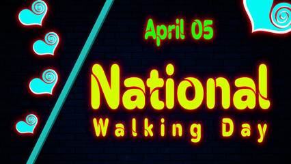 Happy National Walking Day, April 05. Calendar of April Neon Text Effect, design