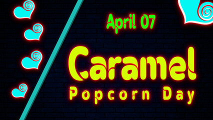 Happy Caramel Popcorn Day, April 07. Calendar of April Neon Text Effect, design