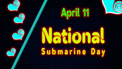 Happy National Submarine Day, April 11. Calendar of April Neon Text Effect, design