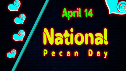 Happy National Pecan Day, April 14. Calendar of April Neon Text Effect, design