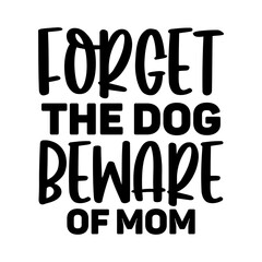 Forget the dog beware of mom