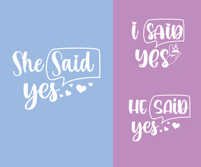 Engagement, Wedding printable vector quote design. He Said yes, I said Yes, She said yes