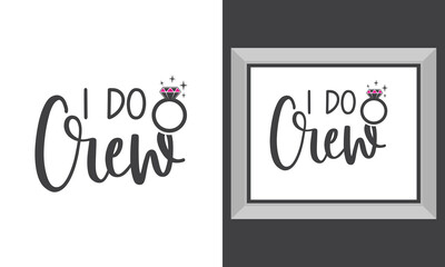 Engagement, Wedding printable vector quote design. I do crew