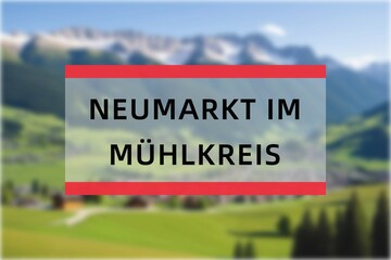 Neumarkt im Mühlkreis: Der Name der österreisischen Stadt Neumarkt im Mühlkreis im Bundesland Oberösterreich - obrazy, fototapety, plakaty