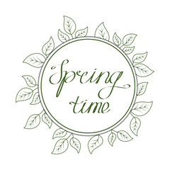 Round frame with green vector leaves.Spring time hand lettering text