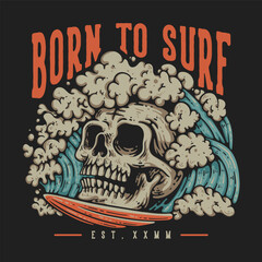T Shirt Design Born To Surf With Big Skull On The Surfing Board Vintage Illustration
