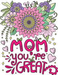 Mom You're great font with heart and flowers element for Valentine's day , Mother's day or greeting card. Hand drawn with inspiration word. Coloring book for adult and kids. Vector Illustration.
