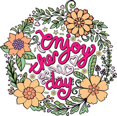 Hand drawn with inspiration word. Enjoy the day font with flowers element for Valentine's day or Greeting Cards. Coloring book for adult and kids. Vector Illustration.
