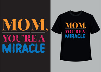 Mom you are miracle typography t shirt design