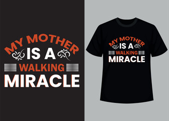 My mother is a walking miracle typography t shirt design