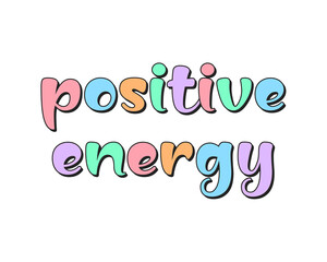 Positive energy slogan with colorful letters, vector design