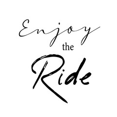 Enjoy the ride motivational quote, t-shirt print template. Hand drawn lettering phrase.