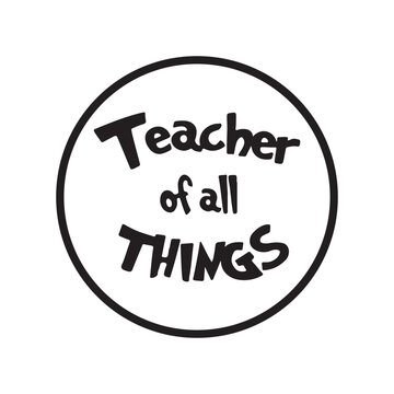 Teacher of All Things. Hand Lettering And Inspiration Positive Quote. Hand Lettered Quote. Modern Calligraphy.