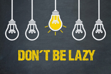 don't be lazy	