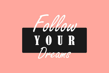Follow your dreams motivational quote, t-shirt print template. Hand drawn lettering phrase.