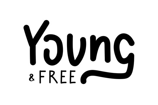 Young and free motivational quote, t-shirt print template. Hand drawn lettering phrase.
