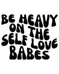 Be Heavy on the Self Love Babes Retro eps