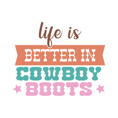life is better in cowboy boots