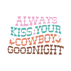 always kiss your cowboy goodnight