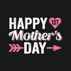 Happy First Mother's Day. Mother- Mother's Day T-Shirt Design, Posters, Greeting Cards, Textiles, and Sticker Vector Illustration	