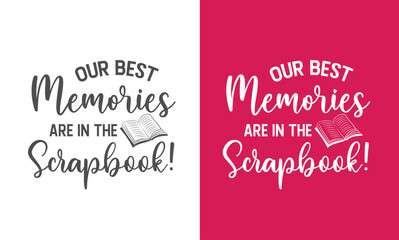 Scrapbook printable quotes design.  Our best memories are in the scrapbook, You can print the design or you can use it on electronic media.
