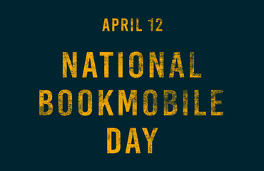 Happy National Bookmobile Day, April 12. Calendar of April Text Effect, design