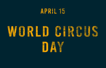 Happy World Circus Day, April 15. Calendar of April Text Effect, design