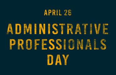 Happy Administrative Professionals Day, April 26. Calendar of April Text Effect, design