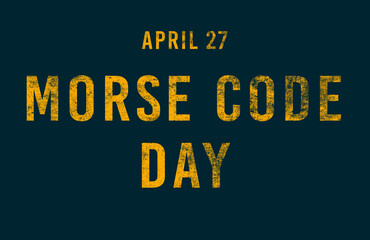 Happy Morse Code Day, April 27. Calendar of April Text Effect, design