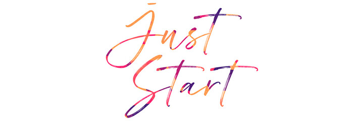 Just start colorful hand lettering positive quote, motivation and inspiration phrase to poster, t-shirt design or greeting card, calligraphy vector illustration 