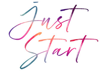 Just start colorful hand lettering positive quote, motivation and inspiration phrase to poster, t-shirt design or greeting card, calligraphy vector illustration 