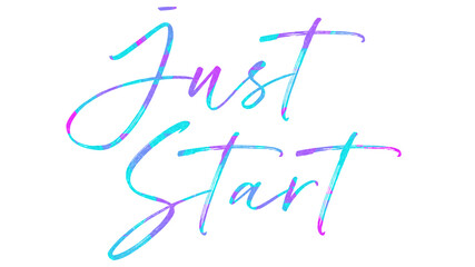 Just start colorful hand lettering positive quote, motivation and inspiration phrase to poster, t-shirt design or greeting card, calligraphy vector illustration 