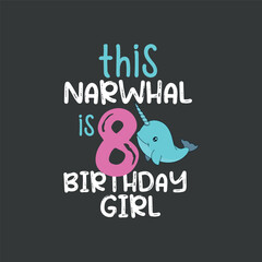This Narwhal is 8th Girl Birthday, funny, Narwhal girl, saying T-shirt design vector, 