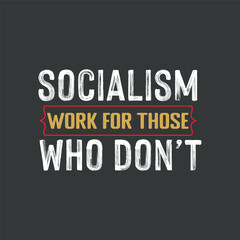 Socialism work for those who don't t shirt design vector, Capitalist, Entrepreneur, Anti Socialism, Entrepreneur, Capitalist 