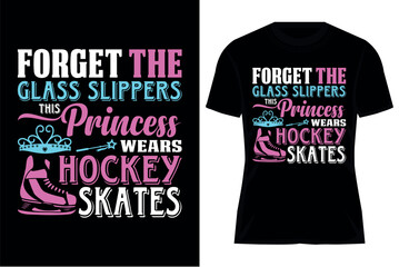 Ice hockey T-shirt design vector Graphic. Forget the glass slippers this princess wears hockey skates. Shirt design, T-shirt Design vector, Trendy, apparel, Ice hockey, retro, Game, Video