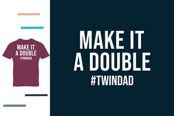 Make it double t shirt design 