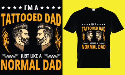 I'M A TATTOOED DAD JUST LIKE A NORMAL DAD T-SHIRT DESIGN. TYPOGRAPHY AND DAD T-SHIRT DESIGN.