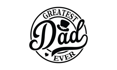 Greatest dad ever, Father's day t-shirt design, Hand drawn lettering phrase, Daddy Quotes Svg, Papa saying eps files, Handwritten vector sign, Isolated on white background