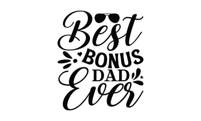 Best bonus dad ever, Father's day t-shirt design, Hand drawn lettering phrase, Daddy Quotes Svg, Papa saying eps files, Handwritten vector sign, Isolated on white background