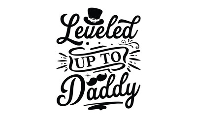 Obraz premium leveled up to daddy, Father's day t-shirt design, Hand drawn lettering phrase, Daddy Quotes Svg, Papa saying eps files, Handwritten vector sign, Isolated on white background