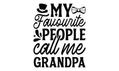 My favourite people call me grandpa, Father's day t-shirt design, Hand drawn lettering phrase, Daddy Quotes Svg, Papa saying eps files, Handwritten vector sign, Isolated on white background