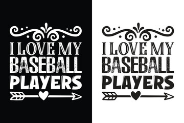 Fototapeta na wymiar I Love My Baseball Players_ Baseball Typography T-shirt Design, For t-shirt print and other uses of template Vector EPS File.