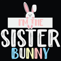 I'm The Sister Bunny Funny Easter Gift Shirt