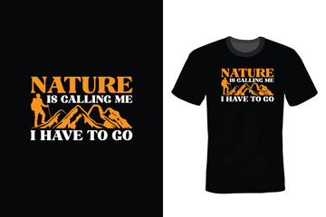 Nature is Calling me I Have to Go, Hiking T shirt design, vintage, typography