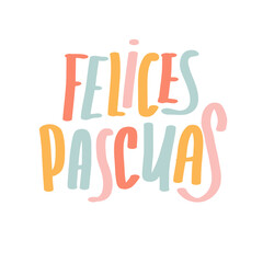 Felices Pascuas calligraphy greeting phrase. Happy Easter in Spanish. Typography banner, card. Colorful Handwritten Easter quote in Espanol. Hand lettering text.