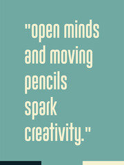 Open minds and moving pencils spark creativity  creative inspirational printable poster wall art 