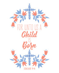 Fototapeta premium For unto us a Child is born. Lettering. calligraphy vector. Ink illustration. Bible card