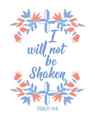 I will not be shaken. Lettering. calligraphy vector. Ink illustration. Bible card