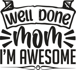 will done mom i’m awesome